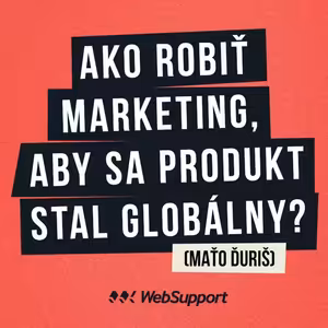 Ako robiť marketing, aby sa produkt stal globálny? (Maťo Ďuriš)