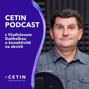 CETIN podcast - s Vladislavem Daňhelkou o konektivitě (nejen) na akcích