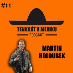TENKRÁT V MEXIKU PODCAST - MARTIN HOLOUBEK #11 PROFI TATÉR, GRAFFITY, MÁM SEMAFOR NA PINDÍKU, HUSL