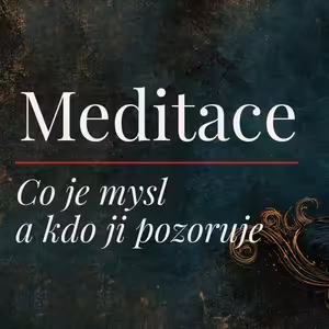 Meditace: Co je mysl a kdo ji pozoruje