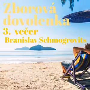 Zborová Dovolenka - Tretí Večer - Branislav Schmogrovits