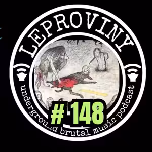 LEPROVINY brutal music show no.148