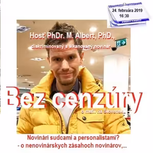 Bez cenzúry 129 - 2019-02-24 „NOVINÁRI SUDCAMI“ alebo „O NENOVINÁRSKYCH ZÁSAHOCH NOVINÁROV“