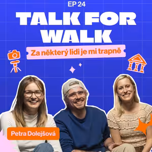 #24 ,,Za některý lidi je mi trapně" | Petra Dolejšová