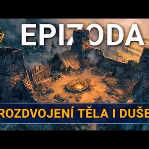 Rozdvojení těla i duše | Kampaň 3 - Na tahu | Epizoda 8