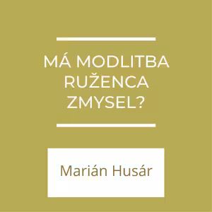 Má modlitba ruženca zmysel? | A teraz čo?