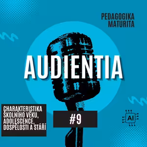 Charakteristika školního věku, adolescence, dospělosti a stáří | MATURITA | PEDAGOGIKA | AUDIENTIA