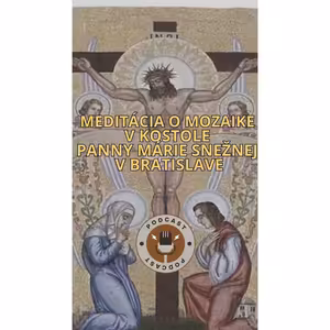 MEDITÁCIA O MOZAIKE V KOSTOLE PANNY MÁRIE SNEŽNEJ V BRATISLAVE