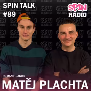 SPIN TALK: MATĚJ PLACHTA - POKUD SE VYDÁME CESTOU PSANÍ, MÁME DVĚ MOŽNOSTI, MŮŽEME PSÁT O VĚCECH, KTERÝ ZNÁ ÚPLNĚ KAŽDEJ, ALE PÍŠEME ZPŮSOBEM, KTEREJ ZNÁME JEN MY NEBO MŮŽEME PSÁT O VĚCI, KTEROU ZNÁME JEN MY, ALE POCHOPÍ JI ÚPLNÄ