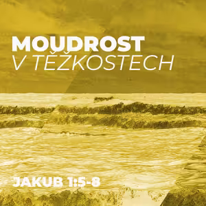 #02 Moudrost v těžkostech | Jakub 1:5-8