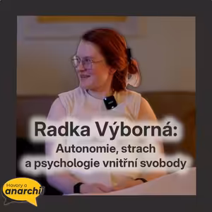 Radka Výborná: Autonomie, strach a psychologie vnitřní svobody 💛 HOVORY O ANARCHII 50 💛