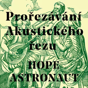 Prořezávání No.4 - HOPE ASTRONAUT (T. Krejčiřík, J. Sychra)
