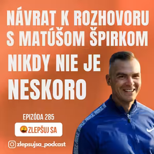 285. Návrat k rozhovoru s Matúšim Špirkom - Nikdy nie je neskoro