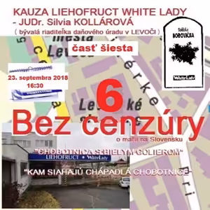 Bez cenzúry 116 - 2018-09-23 „KAUZA LIEHOFRUCT WHITE LADY“ časť 6