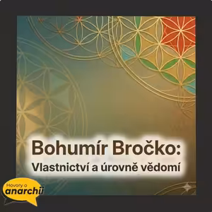 Bohumír Bročko: Soběstačnost, vlastnictví půdy a úrovně vědomí 💛 HOVORY O ANARCHII 49 💛