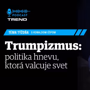 Trumpizmus: politika hnevu, ktorá valcuje svet, ho sťahuje do ekonomickej krízy