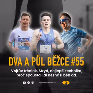 Dva a půl běžce #55: Vojtův trénink, Stryd, nejlepší technika, proč spousta lidí nesnáší běh ad.