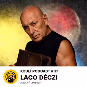119: Laco Déczi: Když to uspěcháš, vždycky to stojí za ho*no