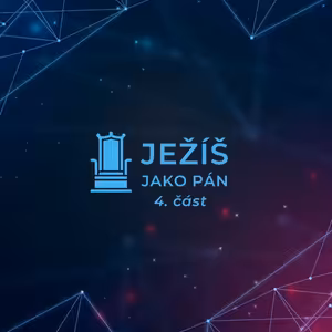 Ježíš jako Pán: 4. část