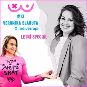 13. O radioterapii s Veronikou Blahutou a Editou Struskovou