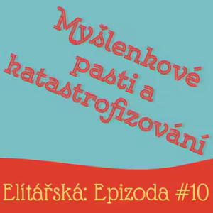 Epizoda 10: Myšlenkové pasti a katastrofizování