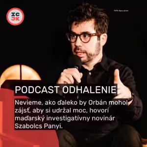 Investigatívny novinár Szabolcs Panyi: Nevieme, ako ďaleko by Orbán mohol zájsť, aby si udržal moc