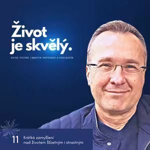 Život je skvělý. (Krátká zamyšlení na životem štastným i strastným, č.11)