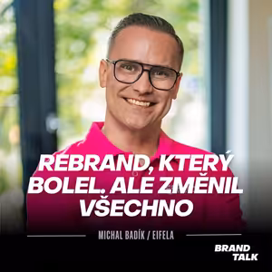 16: Rebrand, který bolel. Ale změnil všechno | Michal Badík & Eifela