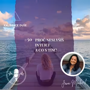 #50 Proč neslyšíš intuici a co s tím?