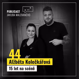 Publicast #44: Alžběta Kolečkářová | 15 let na scéně