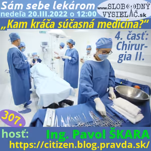 Sám sebe lekárom 307 - 2022-03-20 „Kam kráča súčasná medicína?“ — 4. časť: „Chirurgia II.“