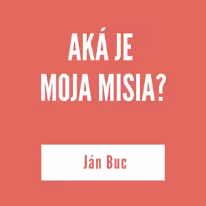 AKÁ JE MOJA MISIA? | JÁN BUC