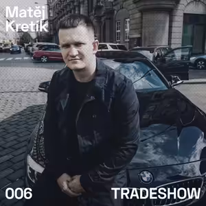 TRADESHOW podcast 006: Matěj Kretík
