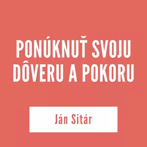 PONÚKNUŤ SVOJU DÔVERU A POKORU | 12. februára 2026
