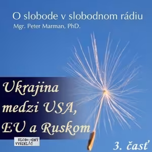 O Slobode 14 - 2014-12-04 Ukrajina medzi USA, EU a Ruskom III.časť