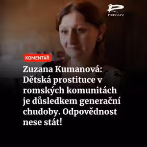 Zuzana Kumanová: Dětská prostituce v romských komunitách je důsledkem generační chudoby. Odpovědnost nese stát!