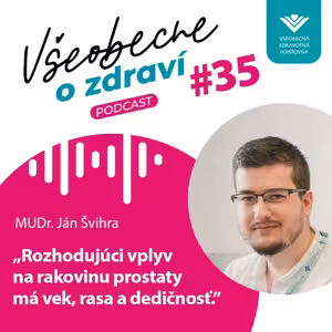 #35 MUDr. Ján Švihra: Rozhodujúci vplyv na rakovinu prostaty má vek, rasa a dedičnosť.
