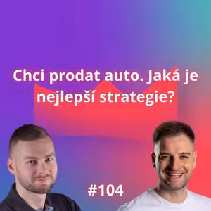 #104 Chci prodat auto. Jaká je nejlepší strategie? [Jan Srnka]