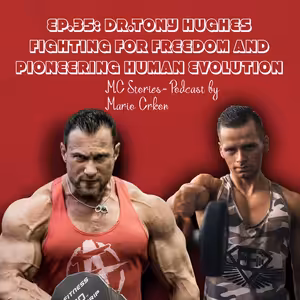 EP.35: Dr.Tony Hughes- Fighting for freedom and pioneering human evolution