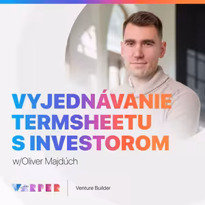 Ako zvládnuť vyjednávanie term sheetu s investorom? w/Oliver Majdúch #07