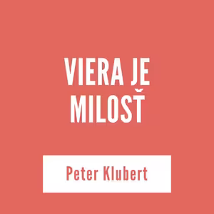 VIERA JE MILOSŤ | Peter Klubert