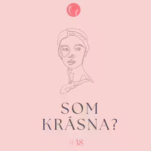 #38 - SOM KRÁSNA?
