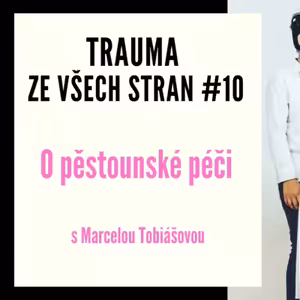 Trauma ze všech stran #10 - O pěstounské péči s Marcelou Tobiášovou