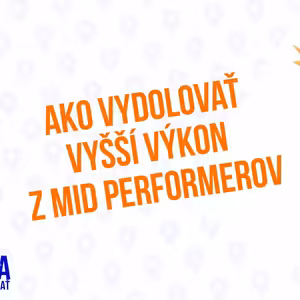 Ako vydolovať vyšší výkon z mid performerov - 145 čast Sprievodca Manažéra