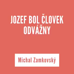 JOZEF BOL ČLOVEK ODVÁŽNY | Michal Zamkovský