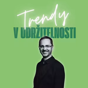 Trendy v udržitelnosti #68 – Roman Pečenka, PRK Partners