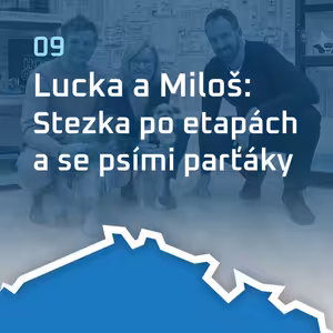 #9 Lucka a Miloš: Stezka po etapách a se psími parťáky