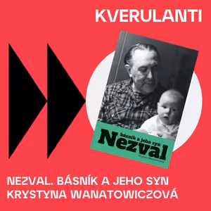 Kverulanti: Nezval. Básník a jeho syn