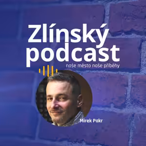 Zlínský podcast - Mirek Pakr