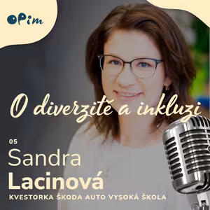 05: Sandra Lacinová: i akademická půda by se měla starat o to být inkluzivní a dát příležitost různorodým studentům.